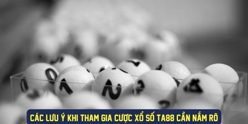 Các lưu ý khi tham gia cược xổ số tại đây