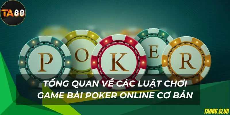 Chi tiết về các luật chơi bài poker online cơ bản