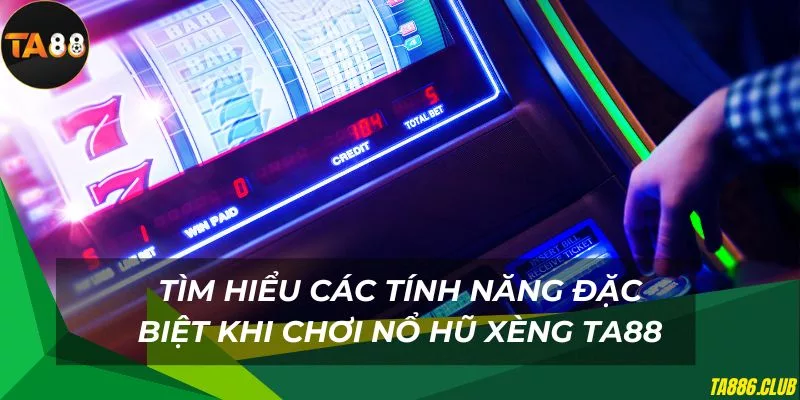 Đa dạng tính năng đặc biệt trong game nổ hũ