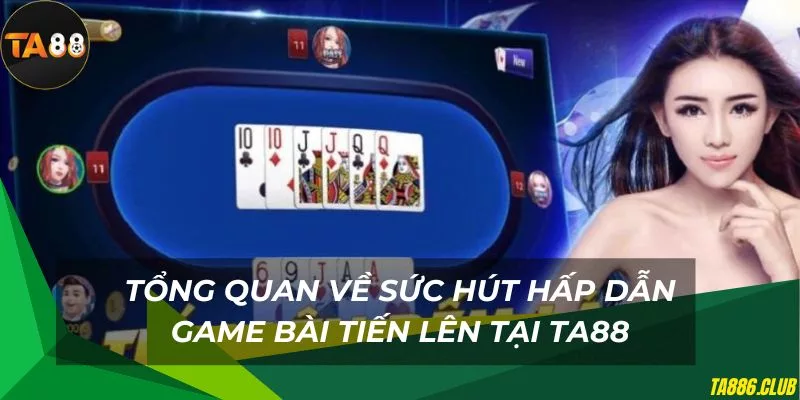 Lý giải sức hút hấp dẫn của game bài tiến lên TA88