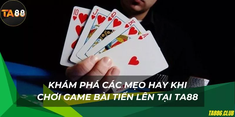 Mẹo hay thắng lớn khi chơi tiến lên