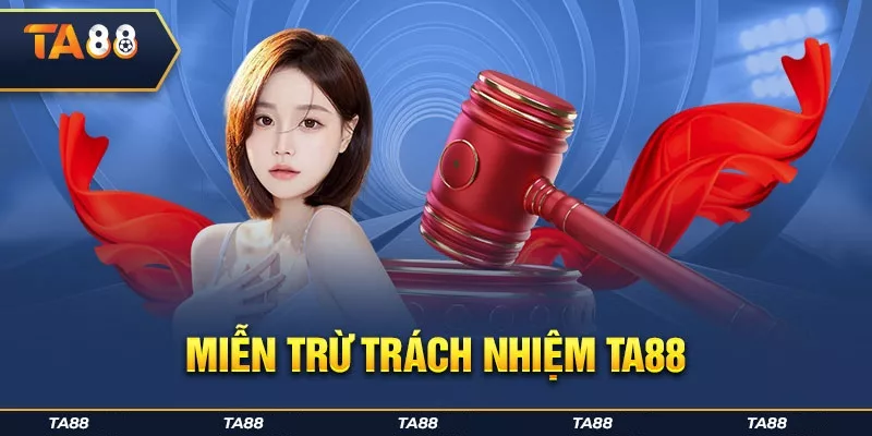 Giới thiệu đôi nét về chính sách miễn trách nhiệm TA88