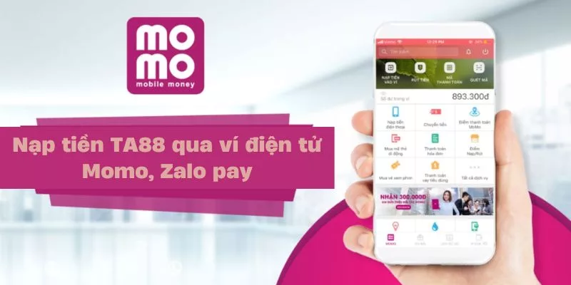 Phương thức nạp tiền TA88 qua ví điện tử Momo, Zalo pay được ưa chuộng