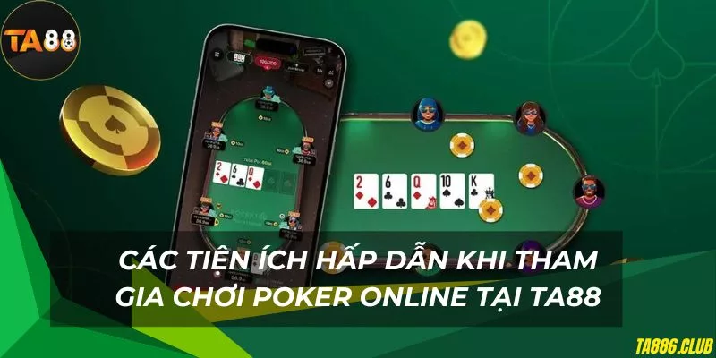 Nhiều tiện ích hấp dẫn khi tham gia chơi poker online