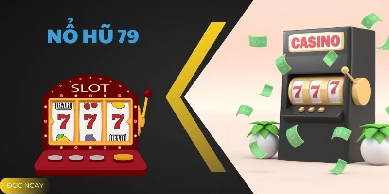 Nổ Hũ 79 - Trò Chơi Đổi Thưởng Xèng Cực Hot Tại TA88