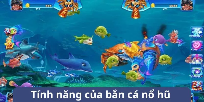 Những tính năng độc đáo chỉ có ở săn cá nổ hũ