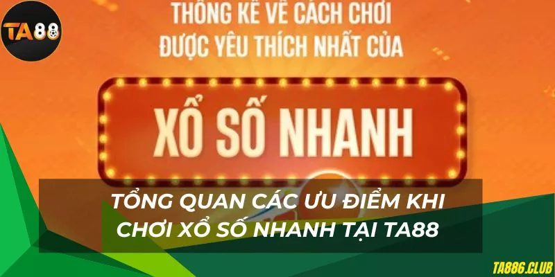 Tổng quan khi tham gia xổ số nhanh TA88